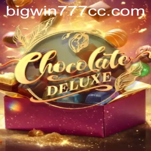 Exploring the Sweet World of ChocolateDeluxe and Its Bigwin777 Connection